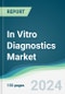 In Vitro Diagnostics Market - Forecasts from 2024 to 2029 - Product Image