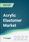 Acrylic Elastomer Market - Forecasts from 2022 to 2027 - Product Thumbnail Image