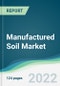 Manufactured Soil Market - Forecasts from 2022 to 2027 - Product Thumbnail Image