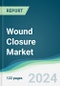 Wound Closure Market - Forecasts from 2024 to 2029 - Product Image