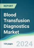 Blood Transfusion Diagnostics Market - Forecasts from 2024 to 2029- Product Image