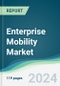 Enterprise Mobility Market - Forecasts from 2024 to 2029 - Product Image