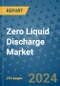 Zero Liquid Discharge Market - Global Industry Analysis, Size, Share, Growth, Trends, and Forecast 2031 - By Product, Technology, Grade, Application, End-user, Region: (North America, Europe, Asia Pacific, Latin America and Middle East and Africa) - Product Image