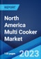 North America Multi Cooker Market: Industry Trends, Share, Size, Growth, Opportunity and Forecast 2023-2028 - Product Image