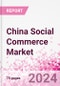 China Social Commerce Market Intelligence and Future Growth Dynamics Databook - 50+ KPIs on Social Commerce Trends by End-Use Sectors, Operational KPIs, Retail Product Dynamics, and Consumer Demographics - Q1 2024 Update - Product Image