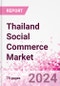 Thailand Social Commerce Market Intelligence and Future Growth Dynamics Databook - 50+ KPIs on Social Commerce Trends by End-Use Sectors, Operational KPIs, Retail Product Dynamics, and Consumer Demographics - Q1 2024 Update - Product Thumbnail Image