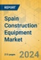 Spain Construction Equipment Market - Strategic Assessment & Forecast 2022-2028 - Product Thumbnail Image