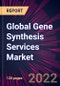 Global Gene Synthesis Services Market 2022-2026 - Product Thumbnail Image