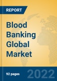 Blood Banking Global Market Insights 2022, Analysis and Forecast to 2027, by Manufacturers, Regions, Technology, Application- Product Image