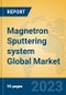 Magnetron Sputtering system Global Market Insights 2023, Analysis and Forecast to 2028, by Manufacturers, Regions, Technology, Application, Product Type - Product Image