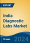 India Diagnostic Labs Market, By Region, Competition, Forecast & Opportunities, 2020-2030F - Product Image