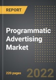 Programmatic Advertising Market - Analysis By Auction Type, Display Type, By Region, By Country (2022 Edition): Market Insights and Forecast with Impact of COVID-19 (2022-2027)- Product Image