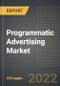 Programmatic Advertising Market - Analysis By Auction Type, Display Type, By Region, By Country (2022 Edition): Market Insights and Forecast with Impact of COVID-19 (2022-2027) - Product Thumbnail Image