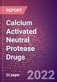 Calcium Activated Neutral Protease Drugs in Development by Therapy Areas and Indications, Stages, MoA, RoA, Molecule Type and Key Players- Product Image