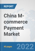 China M-commerce Payment Market: Prospects, Trends Analysis, Market Size and Forecasts up to 2027- Product Image