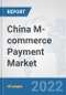 China M-commerce Payment Market: Prospects, Trends Analysis, Market Size and Forecasts up to 2027 - Product Thumbnail Image