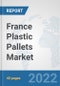 France Plastic Pallets Market: Prospects, Trends Analysis, Market Size and Forecasts up to 2027 - Product Thumbnail Image