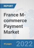 France M-commerce Payment Market: Prospects, Trends Analysis, Market Size and Forecasts up to 2027- Product Image