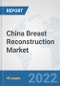 China Breast Reconstruction Market: Prospects, Trends Analysis, Market Size and Forecasts up to 2027 - Product Thumbnail Image
