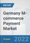 Germany M-commerce Payment Market: Prospects, Trends Analysis, Market Size and Forecasts up to 2027 - Product Thumbnail Image