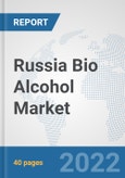 Russia Bio Alcohol Market: Prospects, Trends Analysis, Market Size and Forecasts up to 2027- Product Image