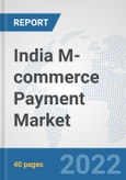 India M-commerce Payment Market: Prospects, Trends Analysis, Market Size and Forecasts up to 2027- Product Image