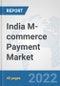 India M-commerce Payment Market: Prospects, Trends Analysis, Market Size and Forecasts up to 2027 - Product Thumbnail Image