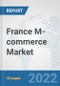 France M-commerce Market: Prospects, Trends Analysis, Market Size and Forecasts up to 2027 - Product Thumbnail Image