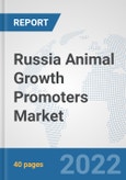 Russia Animal Growth Promoters Market: Prospects, Trends Analysis, Market Size and Forecasts up to 2027- Product Image
