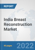 India Breast Reconstruction Market: Prospects, Trends Analysis, Market Size and Forecasts up to 2027- Product Image
