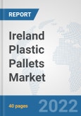 Ireland Plastic Pallets Market: Prospects, Trends Analysis, Market Size and Forecasts up to 2027- Product Image