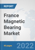 France Magnetic Bearing Market: Prospects, Trends Analysis, Market Size and Forecasts up to 2027- Product Image