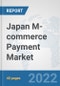 Japan M-commerce Payment Market: Prospects, Trends Analysis, Market Size and Forecasts up to 2027 - Product Thumbnail Image