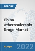 China Atherosclerosis Drugs Market: Prospects, Trends Analysis, Market Size and Forecasts up to 2027- Product Image