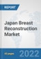 Japan Breast Reconstruction Market: Prospects, Trends Analysis, Market Size and Forecasts up to 2027 - Product Thumbnail Image
