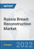 Russia Breast Reconstruction Market: Prospects, Trends Analysis, Market Size and Forecasts up to 2027- Product Image