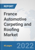 France Automotive Carpeting and Roofing Market: Prospects, Trends Analysis, Market Size and Forecasts up to 2027- Product Image