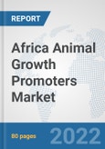 Africa Animal Growth Promoters Market: Prospects, Trends Analysis, Market Size and Forecasts up to 2027- Product Image