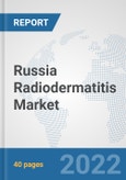 Russia Radiodermatitis Market: Prospects, Trends Analysis, Market Size and Forecasts up to 2027- Product Image