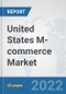 United States M-commerce Market: Prospects, Trends Analysis, Market Size and Forecasts up to 2027 - Product Thumbnail Image