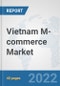 Vietnam M-commerce Market: Prospects, Trends Analysis, Market Size and Forecasts up to 2027 - Product Thumbnail Image