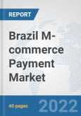 Brazil M-commerce Payment Market: Prospects, Trends Analysis, Market Size and Forecasts up to 2027- Product Image