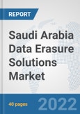 Saudi Arabia Data Erasure Solutions Market: Prospects, Trends Analysis, Market Size and Forecasts up to 2027- Product Image