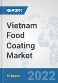 Vietnam Food Coating Market: Prospects, Trends Analysis, Market Size and Forecasts up to 2027- Product Image