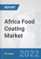 Africa Food Coating Market: Prospects, Trends Analysis, Market Size and Forecasts up to 2027 - Product Thumbnail Image