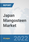 Japan Mangosteen Market: Prospects, Trends Analysis, Market Size and Forecasts up to 2027- Product Image