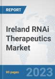 Ireland RNAi Therapeutics Market: Prospects, Trends Analysis, Market Size and Forecasts up to 2030- Product Image