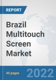 Brazil Multitouch Screen Market: Prospects, Trends Analysis, Market Size and Forecasts up to 2027- Product Image