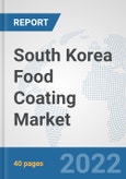 South Korea Food Coating Market: Prospects, Trends Analysis, Market Size and Forecasts up to 2027- Product Image