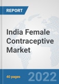 India Female Contraceptive Market: Prospects, Trends Analysis, Market Size and Forecasts up to 2027- Product Image